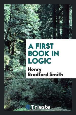 A First Book in Logic de Henry Bradford Smith