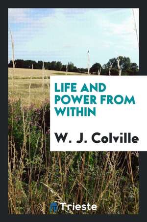 Life and Power from Within de W. J. Colville