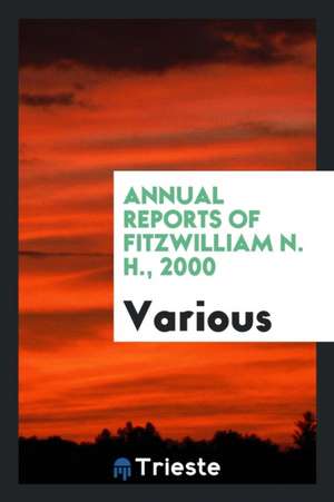 Annual Reports of Fitzwilliam N. H., 2000 de Various