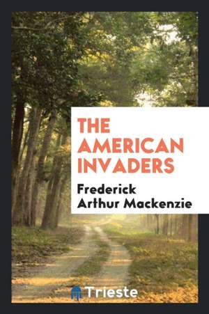 The American Invaders de Frederick Arthur Mackenzie