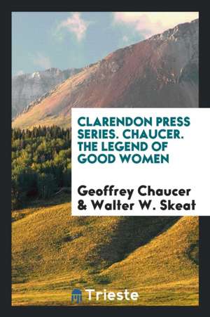 Clarendon Press Series. Chaucer. the Legend of Good Women de Geoffrey Chaucer