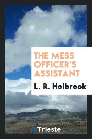 The Mess Officer's Assistant de L. R. Holbrook