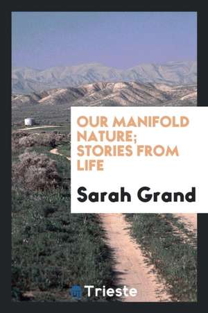 Our Manifold Nature; Stories from Life de Sarah Grand