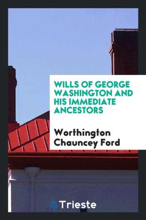 Wills of George Washington and His Immediate Ancestors de Worthington Chauncey Ford