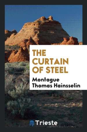 The Curtain of Steel de Montague Thomas Hainsselin