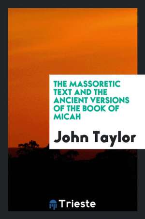 The Massoretic Text and the Ancient Versions of the Book of Micah de John Taylor