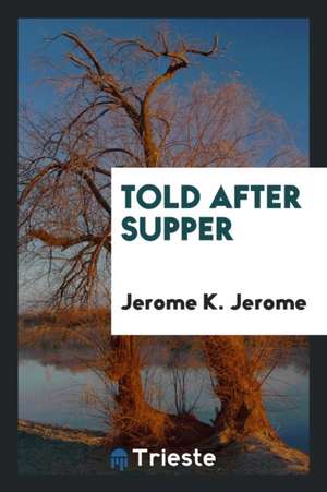 Told After Supper de Jerome K. Jerome