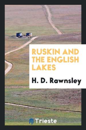 Ruskin and the English Lakes de Rev H. D. Rawnsley