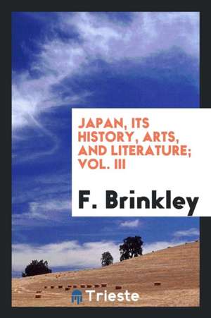 Japan, Its History, Arts, and Literature; Vol. III de F. Brinkley