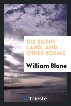 The Silent Land, and Other Poems de William B. Lane