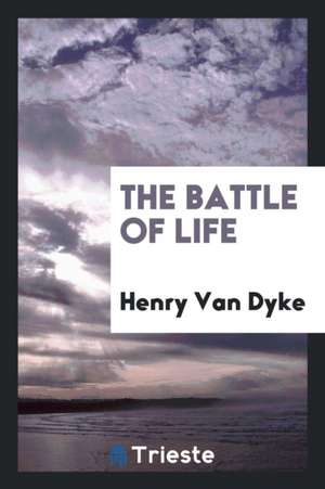 The Battle of Life de Henry Van Dyke