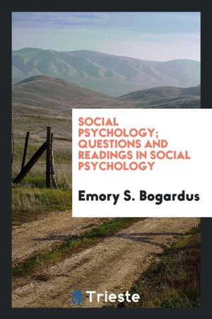 Social Psychology; Questions and Readings in Social Psychology de Emory S. Bogardus