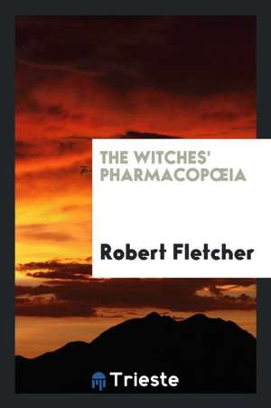 The Witches' Pharmacopoeia de Robert Fletcher