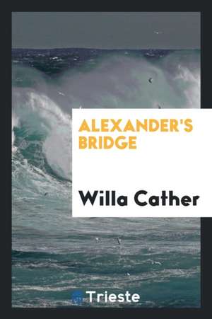 Alexander's Bridge de Willa Cather