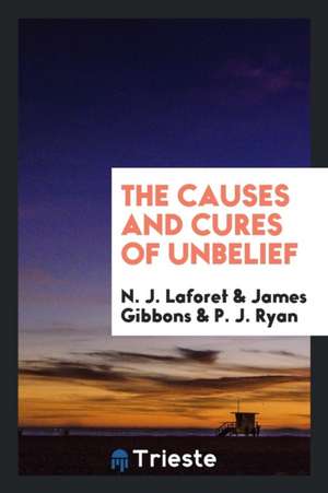 The Causes and Cures of Unbelief de N. J. Laforet