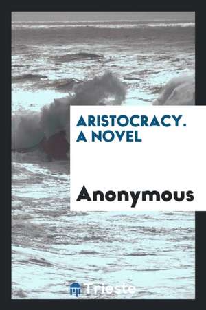 Aristocracy. a Novel de Anonymous