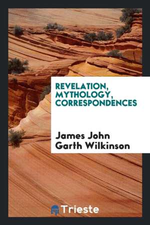 Revelation, Mythology, Correspondences de James John Garth Wilkinson