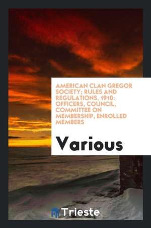 American Clan Gregor Society; Rules and Regulations, 1910: Officers, Council, Committee on Membership, Enrolled Members de Various