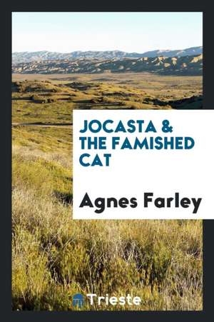 Jocasta & the Famished Cat de Agnes Farley