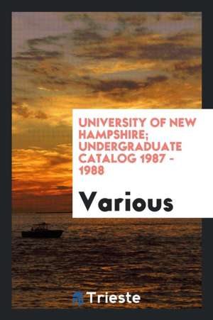 University of New Hampshire; Undergraduate Catalog 1987 - 1988 de Various