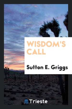 Wisdom's Call de Sutton E. Griggs