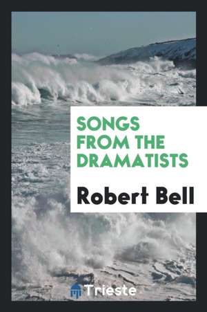 Songs from the Dramatists de Robert Bell