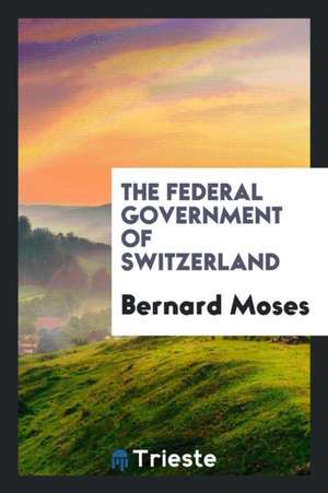 The Federal Government of Switzerland de Bernard Moses