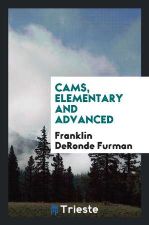 Cams, elementary and advanced de Franklin Deronde Furman