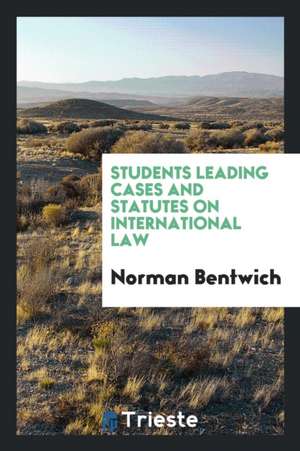 Students Leading Cases and Statutes on International Law de Norman Bentwich