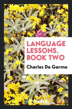 Language Lessons. Book Two de Charles De Garmo