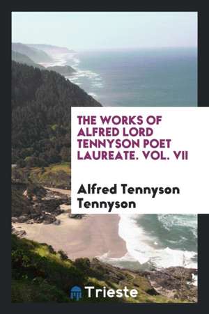 The Works of Alfred Lord Tennyson Poet Laureate de Alfred Tennyson