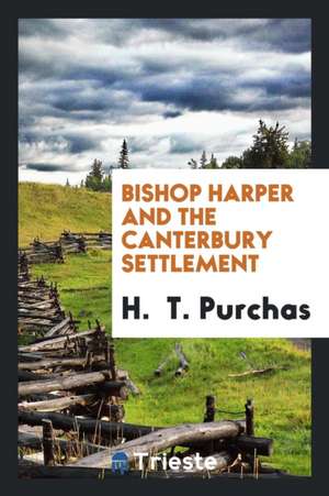 Bishop Harper and the Canterbury Settlement de H. Purchas