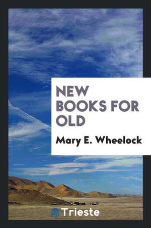 New Books for Old de Mary E. Wheelock