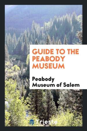 Guide to the Peabody Museum de Peabody Museum Of Salem