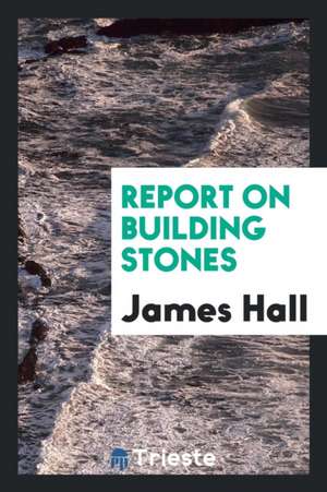 Report on Building Stones de James Hall