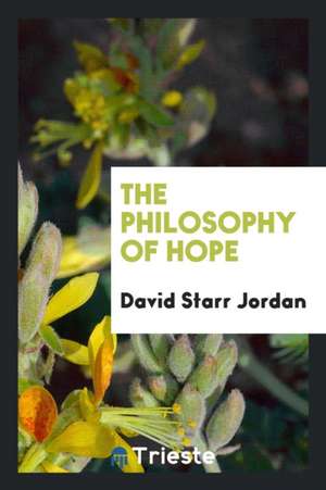 The Philosophy of Hope de David Starr Jordan