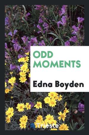 Odd Moments de Edna Boyden