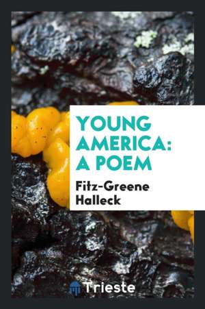 Young America: A Poem de Fitz-Greene Halleck