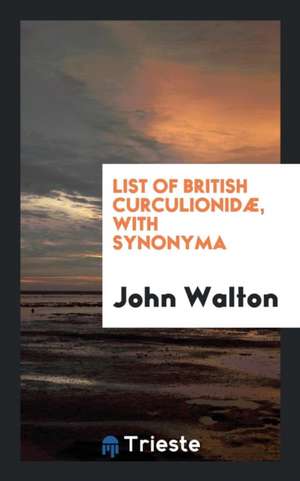 List of British Curculionidæ, with Synonyma de John Walton