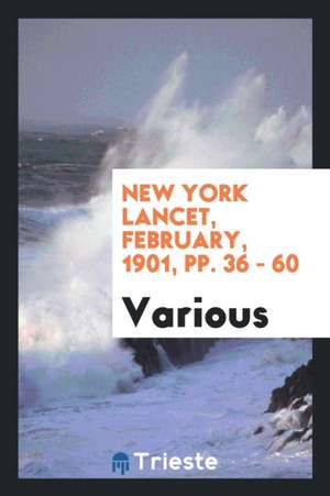 New York Lancet, February, 1901, Pp. 36 - 60 de Various