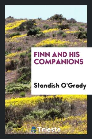 Finn and His Companions / By Standish O'Grady de Standish O'Grady