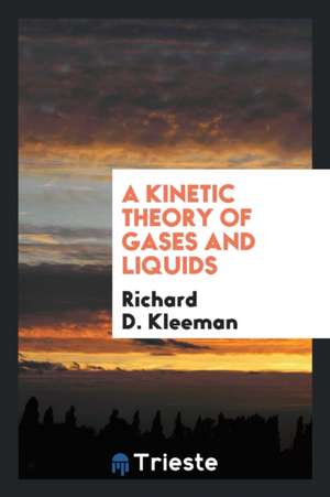 A Kinetic Theory of Gases and Liquids de Richard D. Kleeman