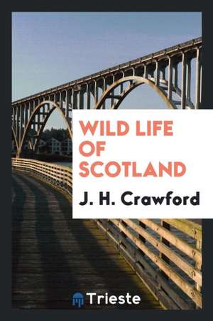 Wild Life of Scotland de J. H. Crawford