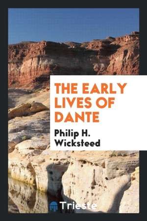 The Early Lives of Dante de Philip H. Wicksteed