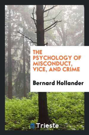 The Psychology of Misconduct, Vice, and Crime de Bernard Hollander