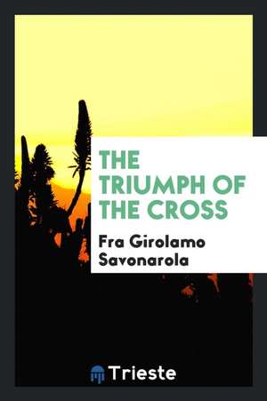 The Triumph of the Cross de Girolamo Savonarola