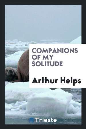 Companions of My Solitude de Arthur Helps