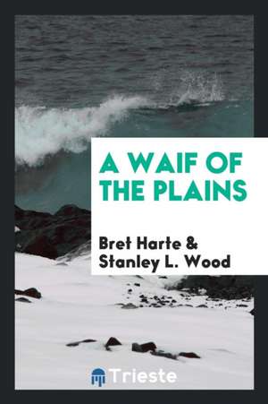 A Waif of the Plains de Bret Harte