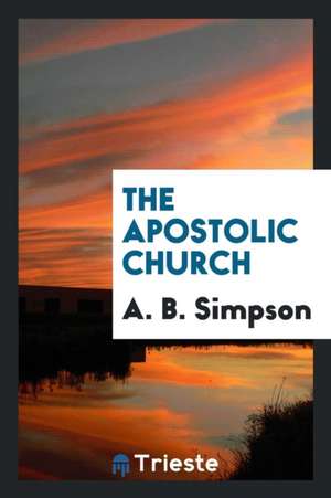 The Apostolic Church de A. B. Simpson