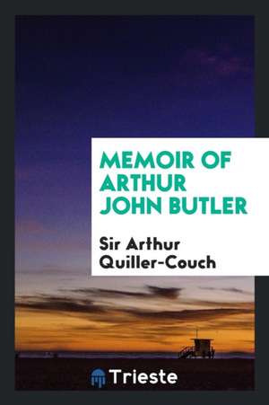 Memoir of Arthur John Butler de Sir Arthur Quiller-Couch